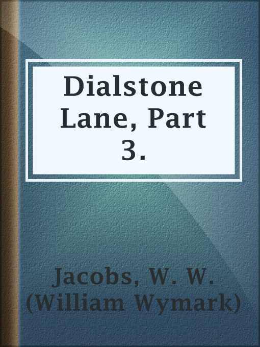 Title details for Dialstone Lane, Part 3. by W. W. (William Wymark) Jacobs - Available